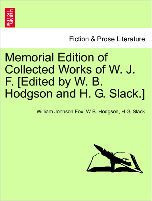 Memorial Edition of Collected Works of W. J. F. [Edited by W. B. Hodgson and H. G. Slack.] Vol. IV