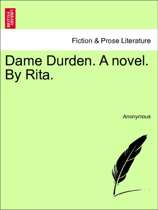Dame Durden. A novel. By Rita. Vol. I.