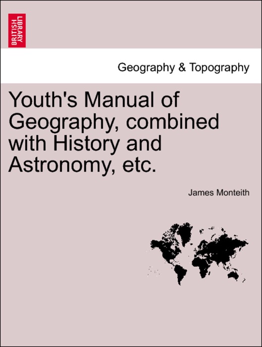 Youth's Manual of Geography, combined with History and Astronomy, etc.