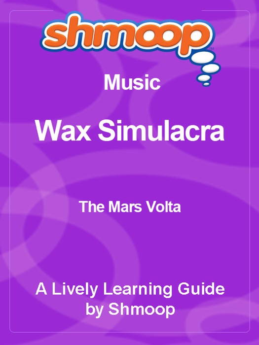 Wax Simulacra: Shmoop Learning Guide