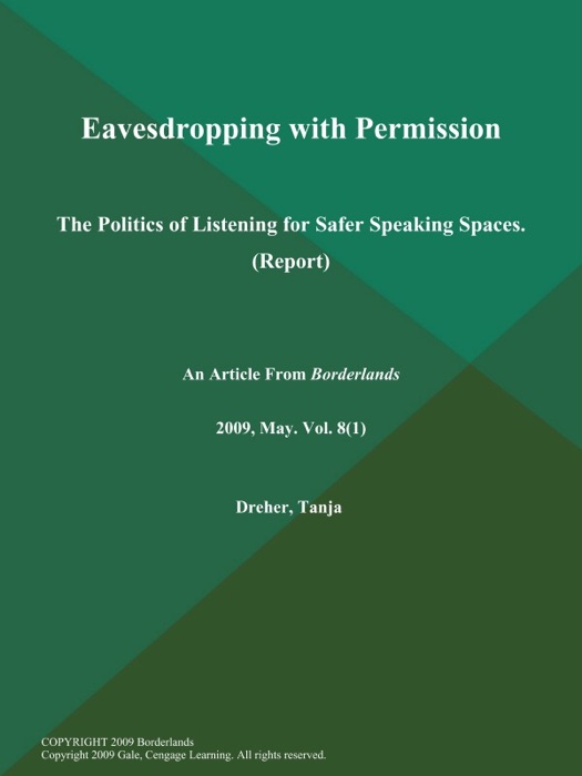 Eavesdropping with Permission: The Politics of Listening for Safer Speaking Spaces (Report)