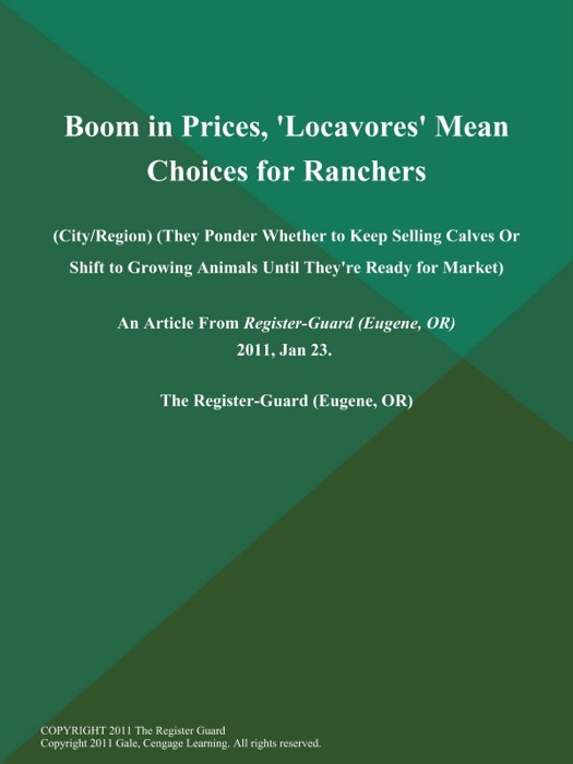 Boom in Prices, 'Locavores' Mean Choices for Ranchers (City/Region) (They Ponder Whether to Keep Selling Calves Or Shift to Growing Animals Until They're Ready for Market)