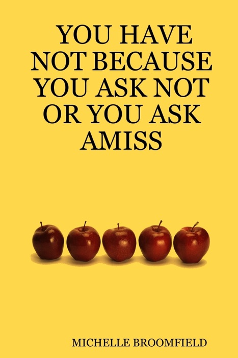 You Have Not Because You Ask Not or You Ask Amiss