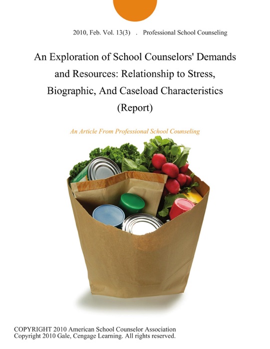 An Exploration of School Counselors' Demands and Resources: Relationship to Stress, Biographic, And Caseload Characteristics (Report)