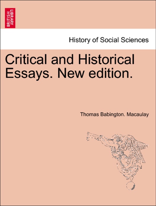 Critical and Historical Essays. New edition.