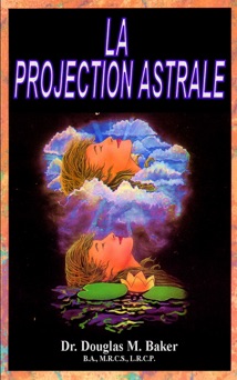 La projection astrale - Dr. Douglas M. Baker