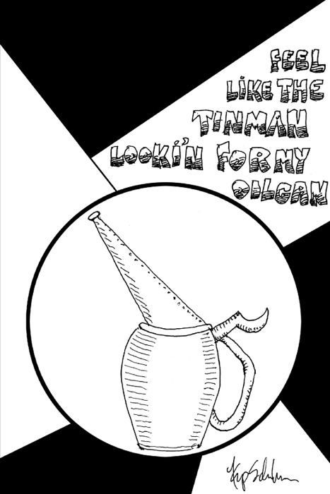 Feel Like the Tinman Lookin' for My Oilcan