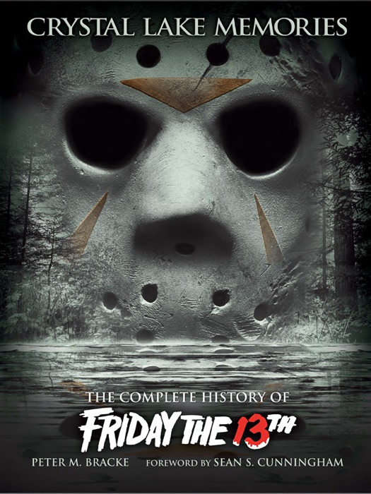 Crystal Lake Memories: The Complete History of Friday the 13th