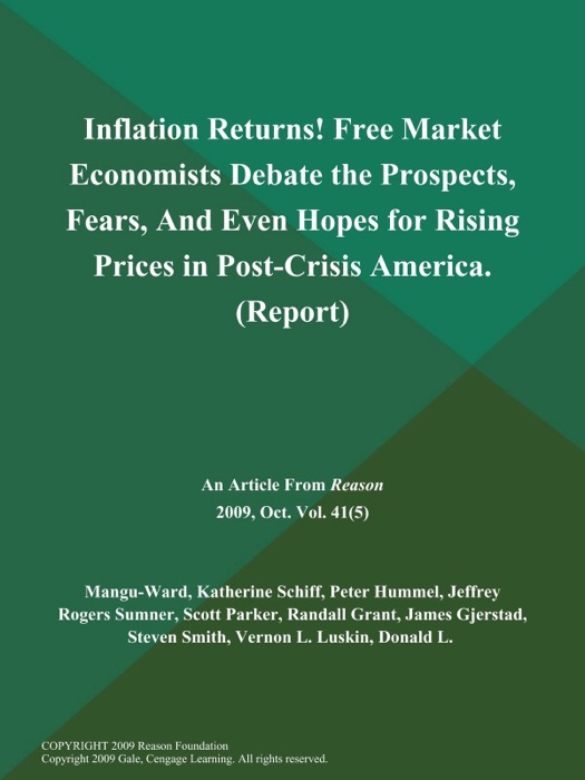 Inflation Returns! Free Market Economists Debate the Prospects, Fears, And Even Hopes for Rising Prices in Post-Crisis America (Report)
