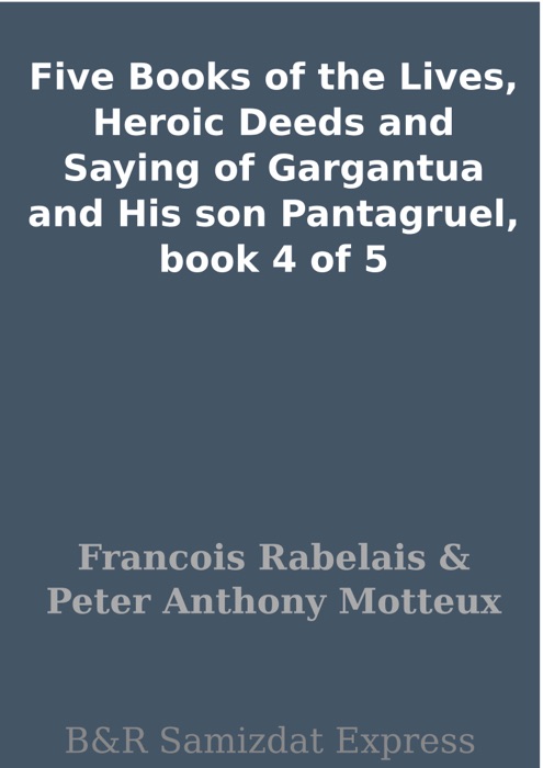 Five Books of the Lives, Heroic Deeds and Saying of Gargantua and His son Pantagruel, book 4 of 5