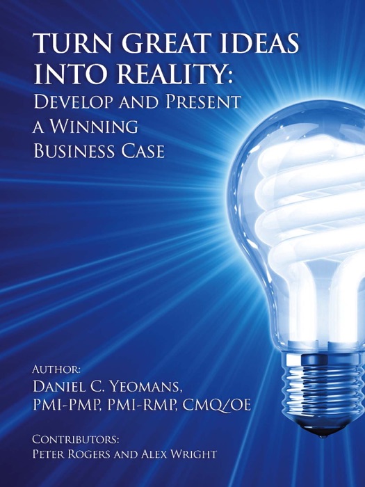 Turn Great Ideas into Reality: Develop and Present a Winning Business Case