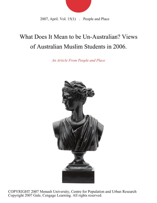 What Does It Mean to be Un-Australian? Views of Australian Muslim Students in 2006.