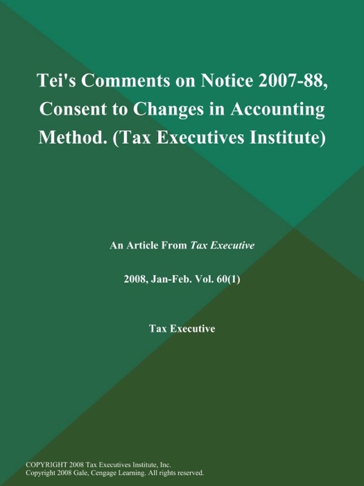 Tei's Comments on Notice 2007-88, Consent to Changes in Accounting Method (Tax Executives Institute)