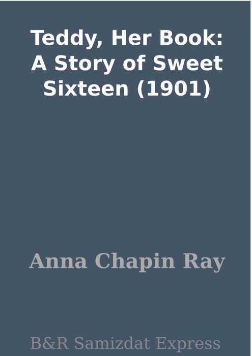 Teddy, Her Book: A Story of Sweet Sixteen (1901)