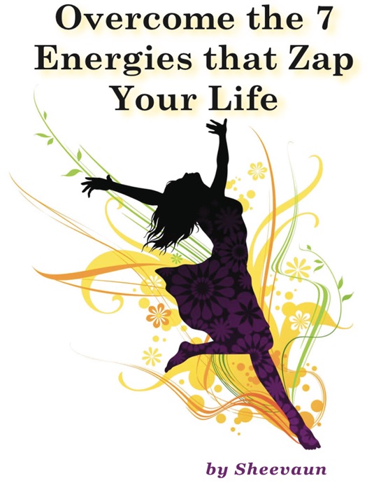 Overcome the 7 Energies that Zap Your Life