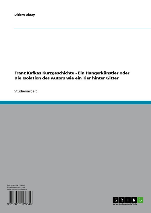 Franz Kafkas Kurzgeschichte - Ein Hungerkünstler oder Die Isolation des Autors wie ein Tier hinter Gitter