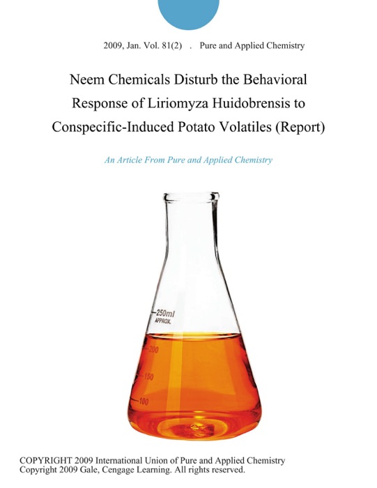 Neem Chemicals Disturb the Behavioral Response of Liriomyza Huidobrensis to Conspecific-Induced Potato Volatiles (Report)
