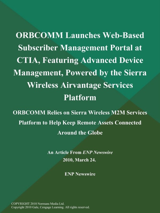 ORBCOMM Launches Web-Based Subscriber Management Portal at CTIA, Featuring Advanced Device Management, Powered by the Sierra Wireless Airvantage Services Platform; ORBCOMM Relies on Sierra Wireless M2M Services Platform to Help Keep Remote Assets Connected Around the Globe