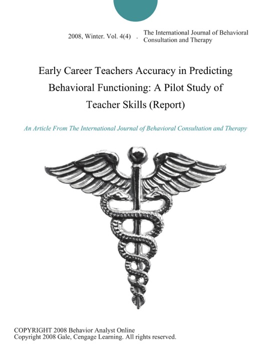 Early Career Teachers Accuracy in Predicting Behavioral Functioning: A Pilot Study of Teacher Skills (Report)