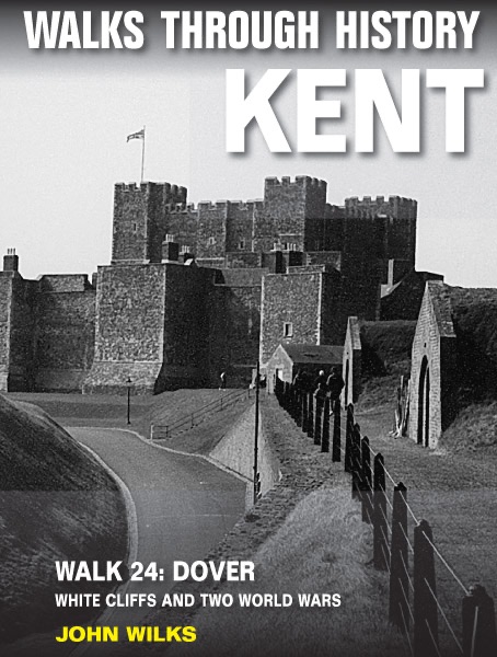 Walks Through History: Kent. Walk 24. Dover