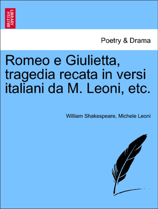 Romeo e Giulietta, tragedia recata in versi italiani da M. Leoni, etc.