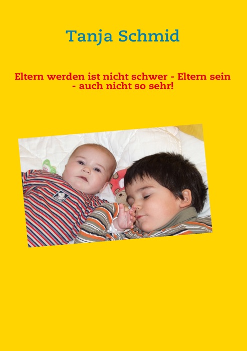 Eltern werden ist nicht schwer - Eltern sein - auch nicht so sehr!