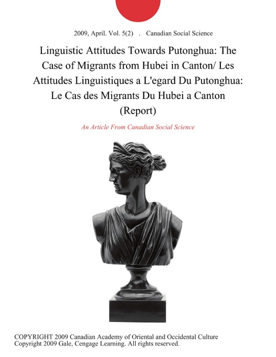 Linguistic Attitudes Towards Putonghua: The Case of Migrants from Hubei in Canton/ Les Attitudes Linguistiques a L'egard Du Putonghua: Le Cas des Migrants Du Hubei a Canton (Report)