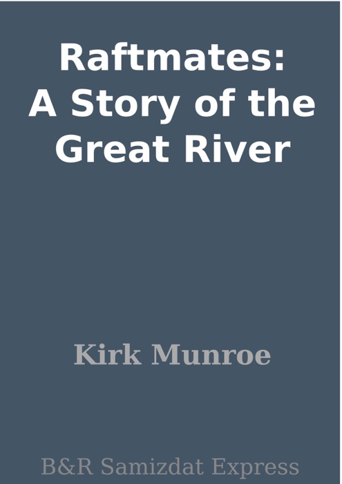 Raftmates: A Story of the Great River