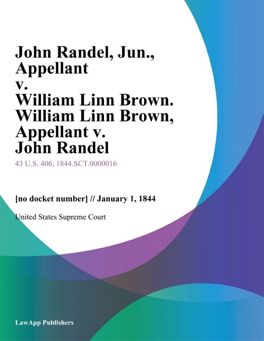 John Randel, Jun., Appellant v. William Linn Brown. William Linn Brown, Appellant v. John Randel