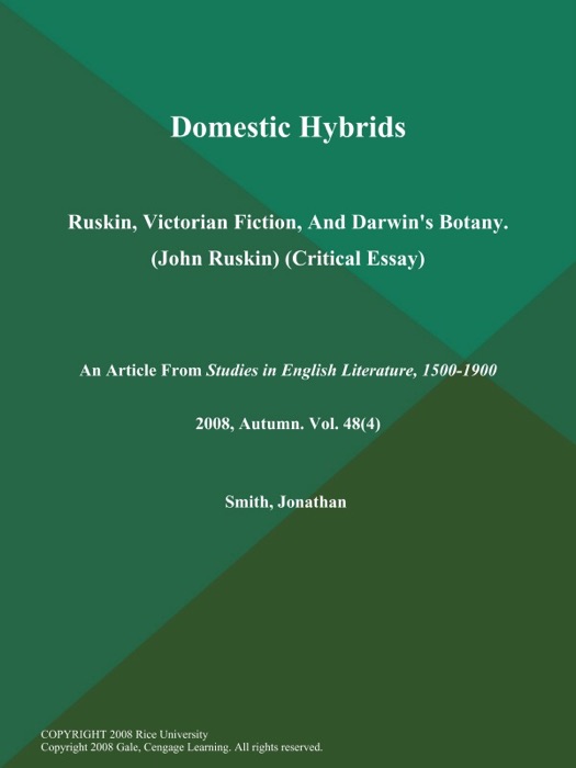 Domestic Hybrids: Ruskin, Victorian Fiction, And Darwin's Botany (John Ruskin) (Critical Essay)