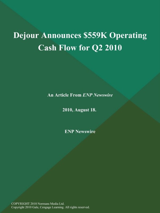 Dejour Announces $559K Operating Cash Flow for Q2 2010