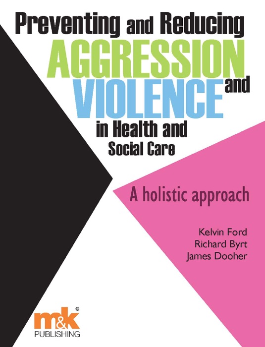 Preventing and Reducing Aggression and Violence In Health and Social Care: A Holistic Approach