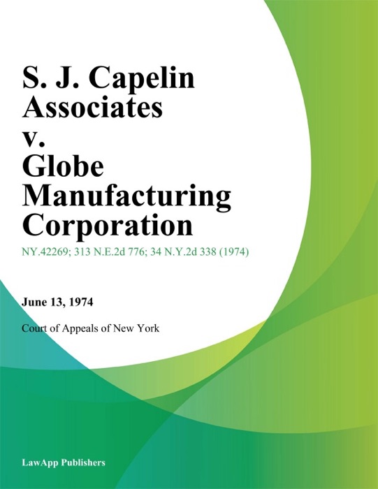 S. J. Capelin Associates v. Globe Manufacturing Corporation
