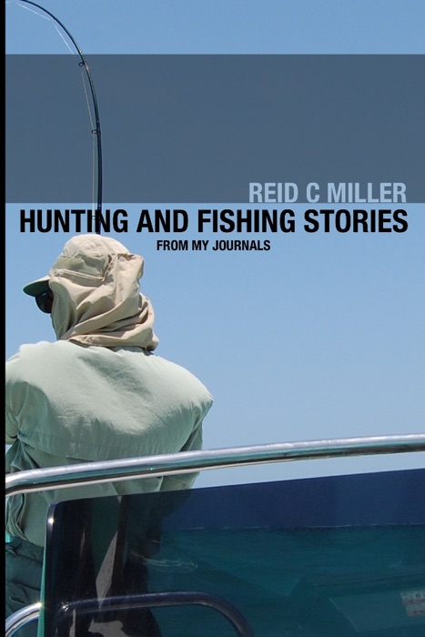 Hunting And Fishing Stories From My Journals