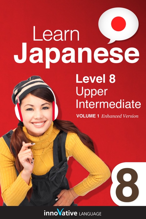 Learn Japanese - Level 8: Upper Intermediate (Enhanced Version)