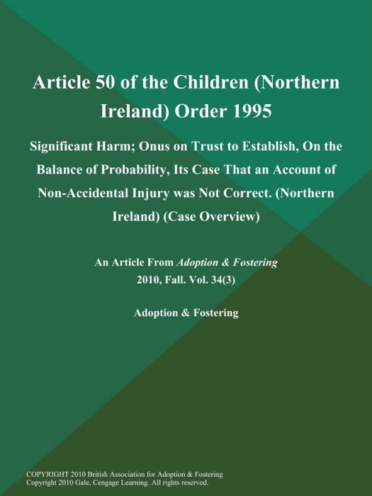 Article 50 of the Children (Northern Ireland) Order 1995: Significant Harm; Onus on Trust to Establish, On the Balance of Probability, Its Case That an Account of Non-Accidental Injury was Not Correct (Northern Ireland) (Case Overview)