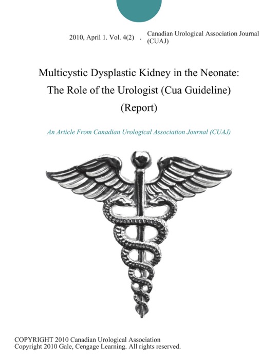 Multicystic Dysplastic Kidney in the Neonate: The Role of the Urologist (Cua Guideline) (Report)