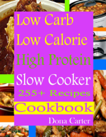 Dona Carter - Low Carb Low Calorie High Protein Slow Cooker 255+ Recipes Cookbook artwork