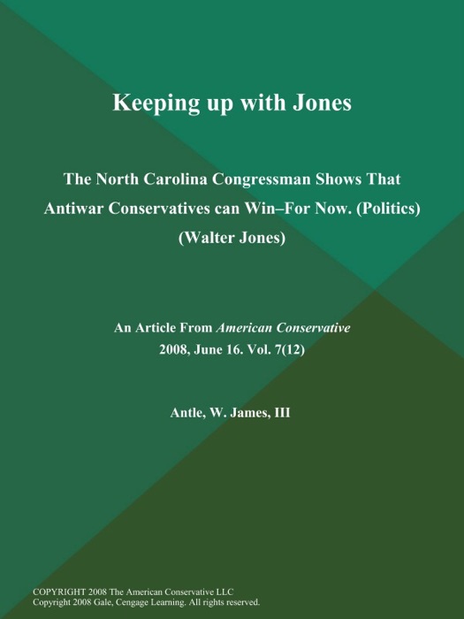 Keeping up with Jones: The North Carolina Congressman Shows That Antiwar Conservatives can Win--for Now (Politics) (Walter Jones)