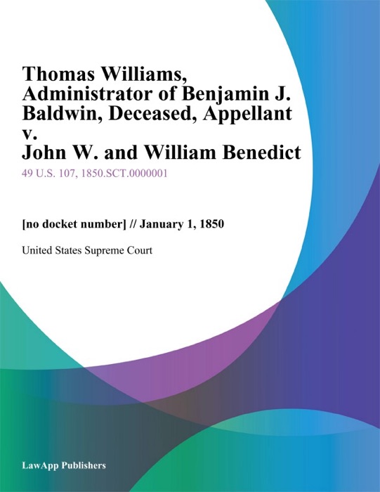 Thomas Williams, Administrator of Benjamin J. Baldwin, Deceased, Appellant v. John W. and William Benedict