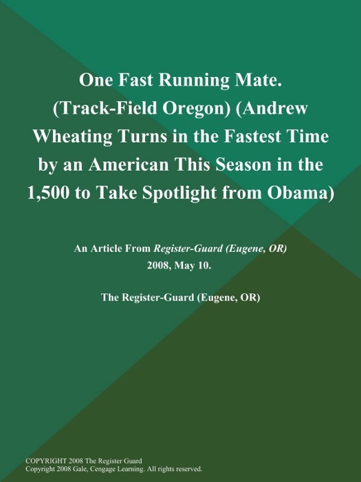 One Fast Running Mate (Track-Field Oregon) (Andrew Wheating Turns in the Fastest Time by an American This Season in the 1,500 to Take Spotlight from Obama)