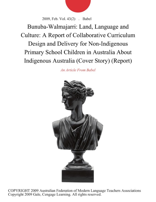 Bunuba-Walmajarri: Land, Language and Culture: A Report of Collaborative Curriculum Design and Delivery for Non-Indigenous Primary School Children in Australia About Indigenous Australia (Cover Story) (Report)