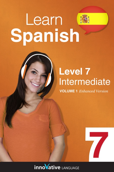 Learn Spanish -  Level 7: Intermediate Spanish (Enhanced Version)