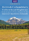 British Columbia's Yellowhead Highway, from Jasper to Prince Rupert & the Queen Charlotte Islands - Ed Readicker-Henderson