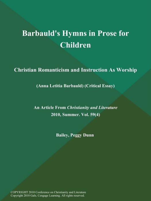 Barbauld's Hymns in Prose for Children: Christian Romanticism and Instruction As Worship (Anna Letitia Barbauld) (Critical Essay)