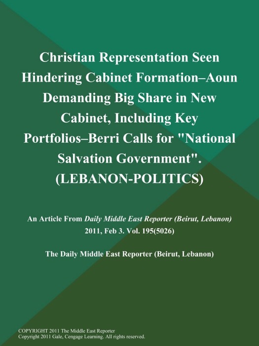 Christian Representation Seen Hindering Cabinet Formation--Aoun Demanding Big Share in New Cabinet, Including Key Portfolios--Berri Calls for 