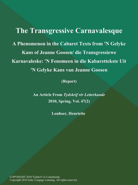 The Transgressive Carnavalesque: A Phenomenon in the Cabaret Texts from 'N Gelyke Kans of Jeanne Goosen/ die Transgressiewe Karnavaleske: 'N Fenomeen in die Kabarettekste Uit 'N Gelyke Kans van Jeanne Goosen (Report)