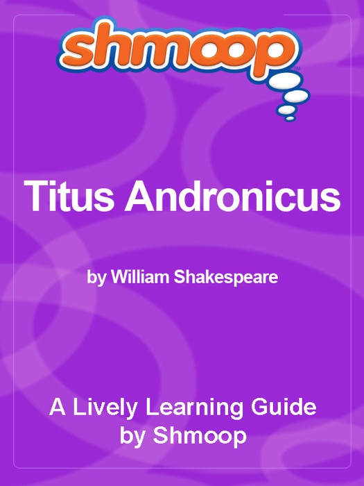 Shmoop Learning Guide: Titus Andronicus: