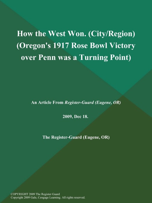 How the West Won (City/Region) (Oregon's 1917 Rose Bowl Victory over Penn was a Turning Point)