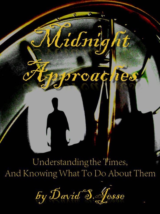 Midnight Approaches: Understanding the Times And Knowing What To Do About Them